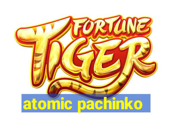 atomic pachinko